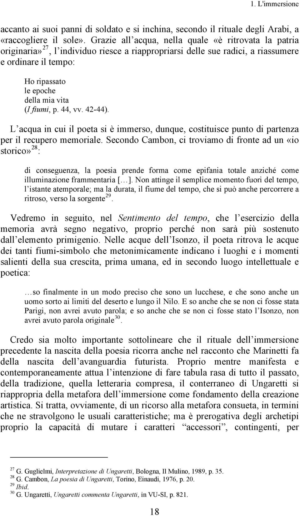 fiumi, p. 44, vv. 42-44). L acqua in cui il poeta si è immerso, dunque, costituisce punto di partenza per il recupero memoriale.