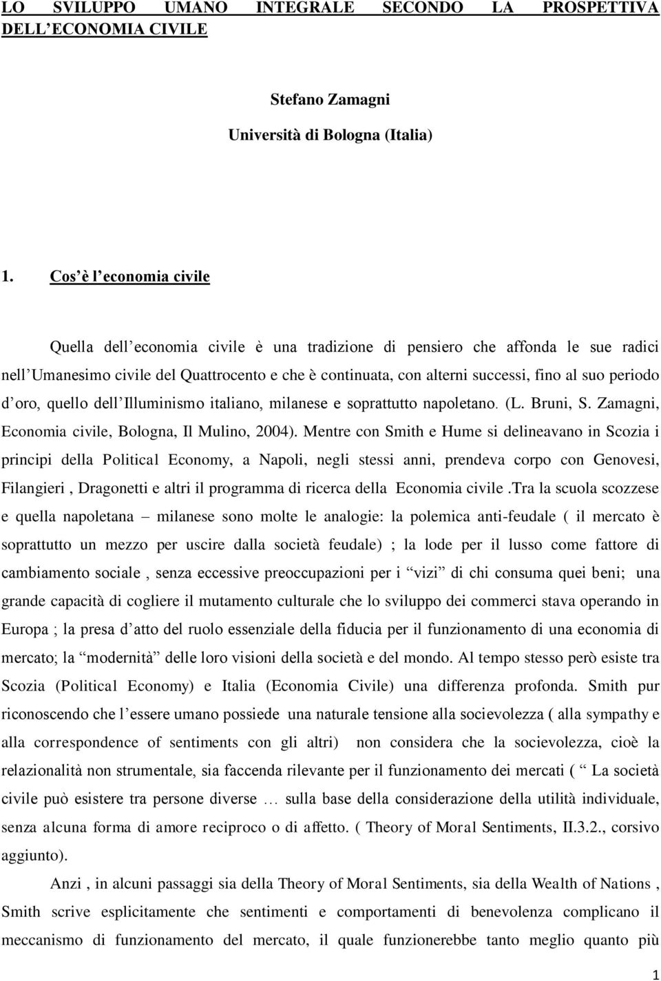 periodo d oro, quello dell Illuminismo italiano, milanese e soprattutto napoletano. (L. Bruni, S. Zamagni, Economia civile, Bologna, Il Mulino, 2004).
