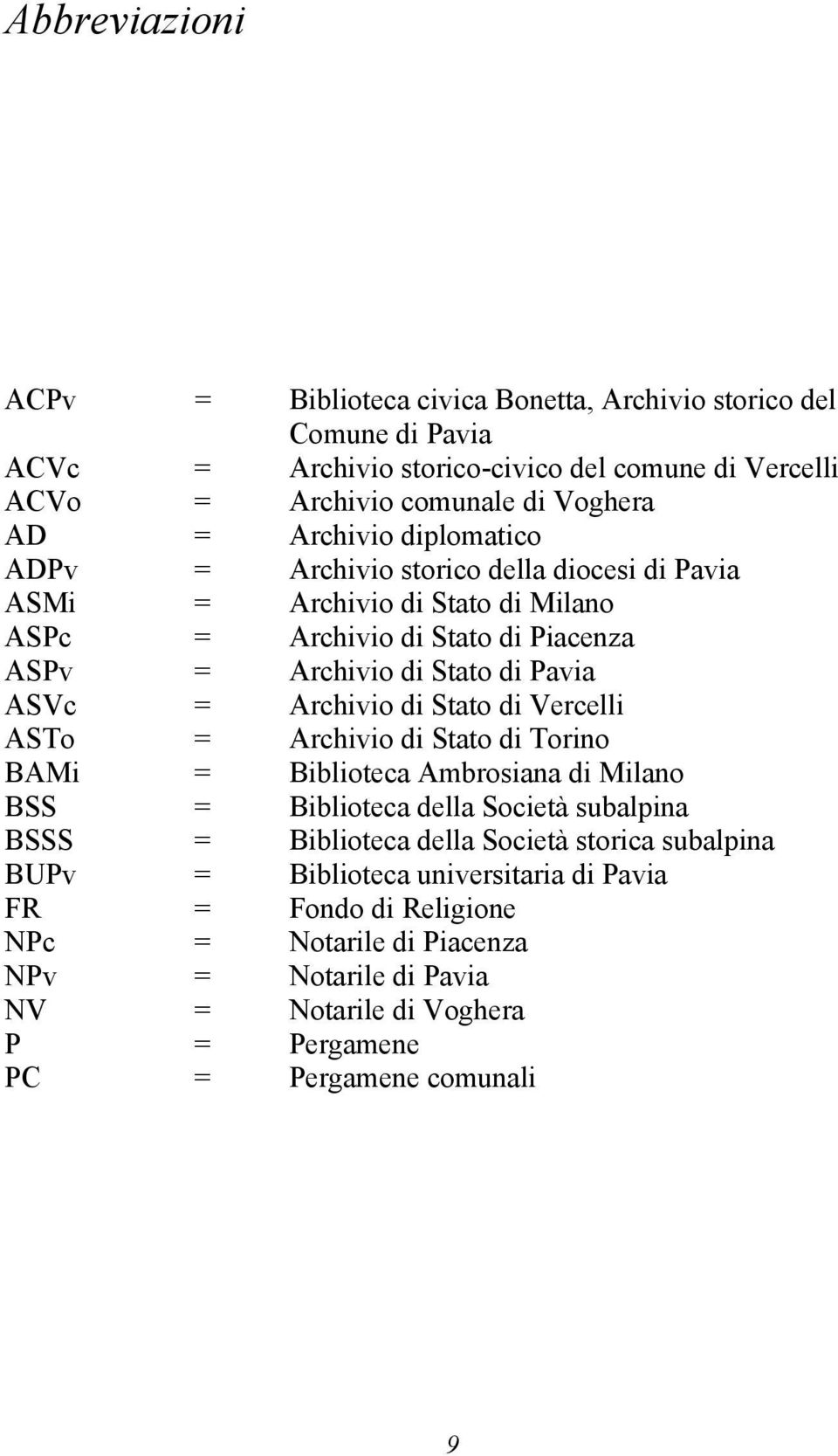 Archivio di Stato di Vercelli ASTo = Archivio di Stato di Torino BAMi = Biblioteca Ambrosiana di Milano BSS = Biblioteca della Società subalpina BSSS = Biblioteca della Società