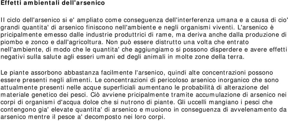 Non può essere distrutto una volta che entrato nell'ambiente, di modo che le quantita' che aggiungiamo si possono disperdere e avere effetti negativi sulla salute agli esseri umani ed degli animali