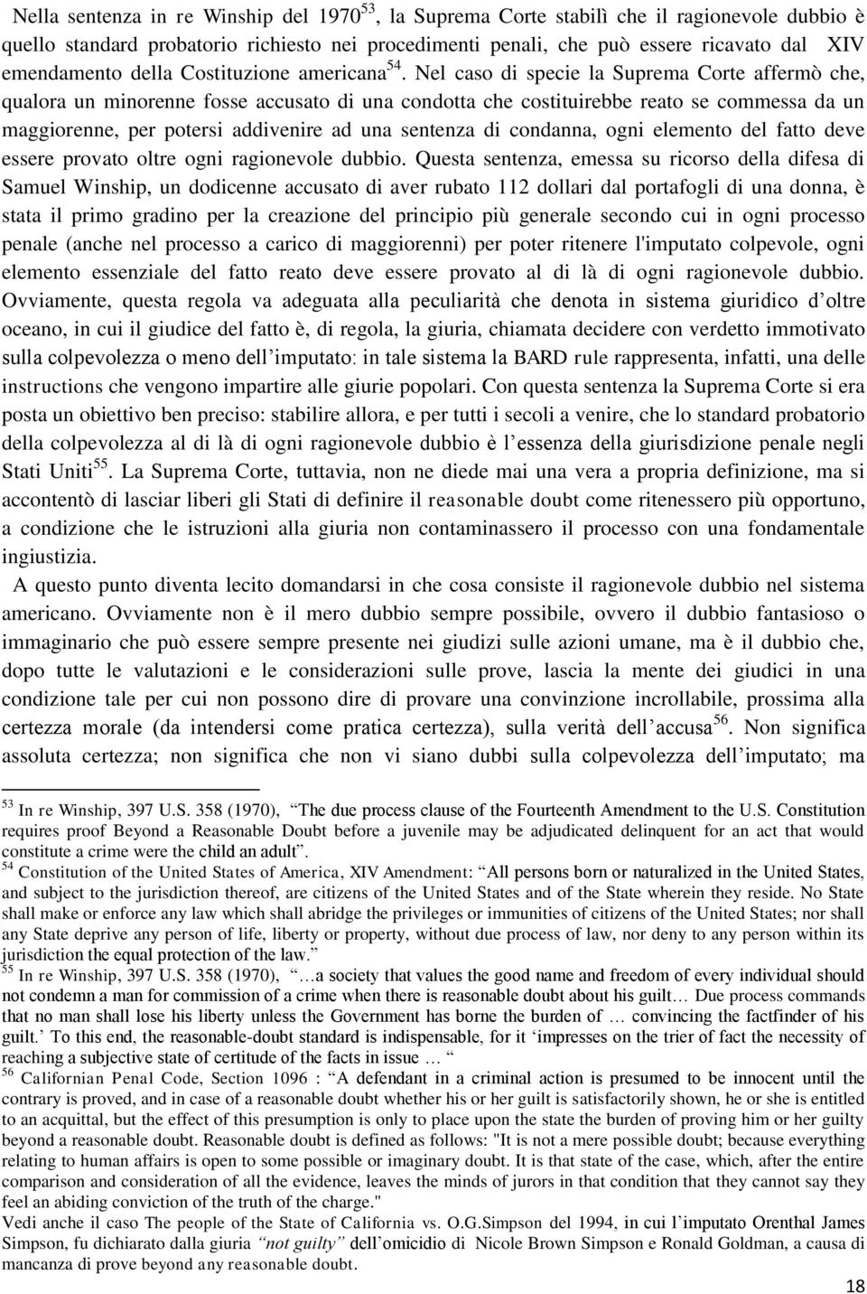 Nel caso di specie la Suprema Corte affermò che, qualora un minorenne fosse accusato di una condotta che costituirebbe reato se commessa da un maggiorenne, per potersi addivenire ad una sentenza di