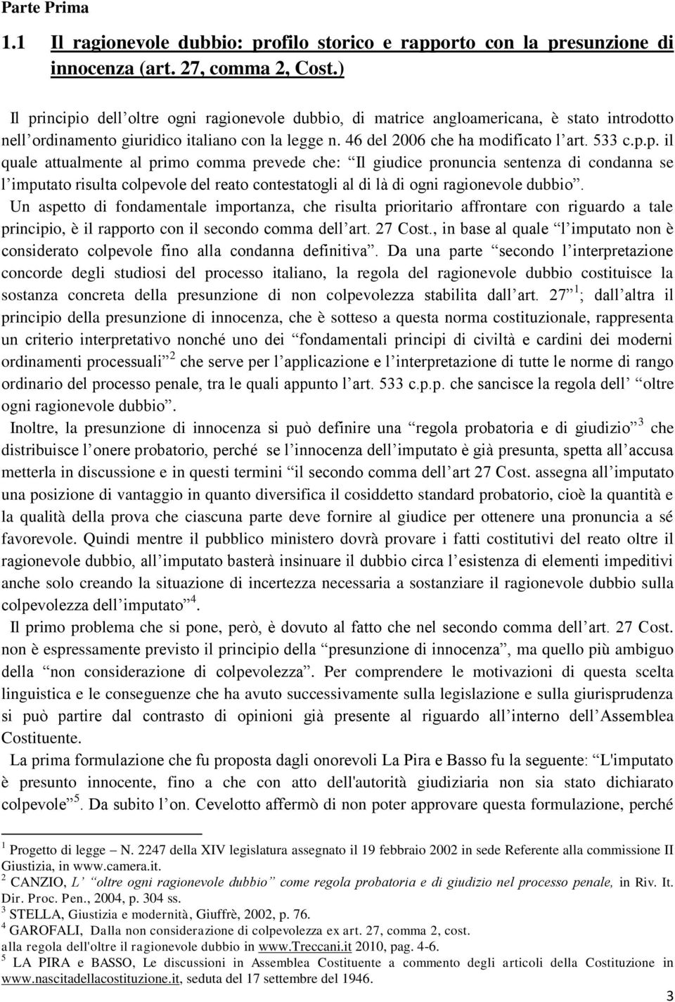 Un aspetto di fondamentale importanza, che risulta prioritario affrontare con riguardo a tale principio, è il rapporto con il secondo comma dell art. 27 Cost.