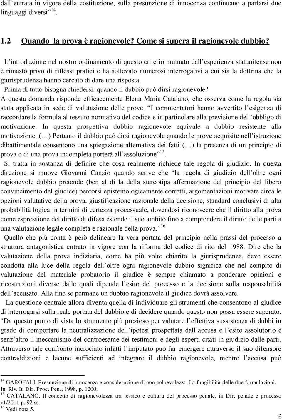 la giurisprudenza hanno cercato di dare una risposta. Prima di tutto bisogna chiedersi: quando il dubbio può dirsi ragionevole?