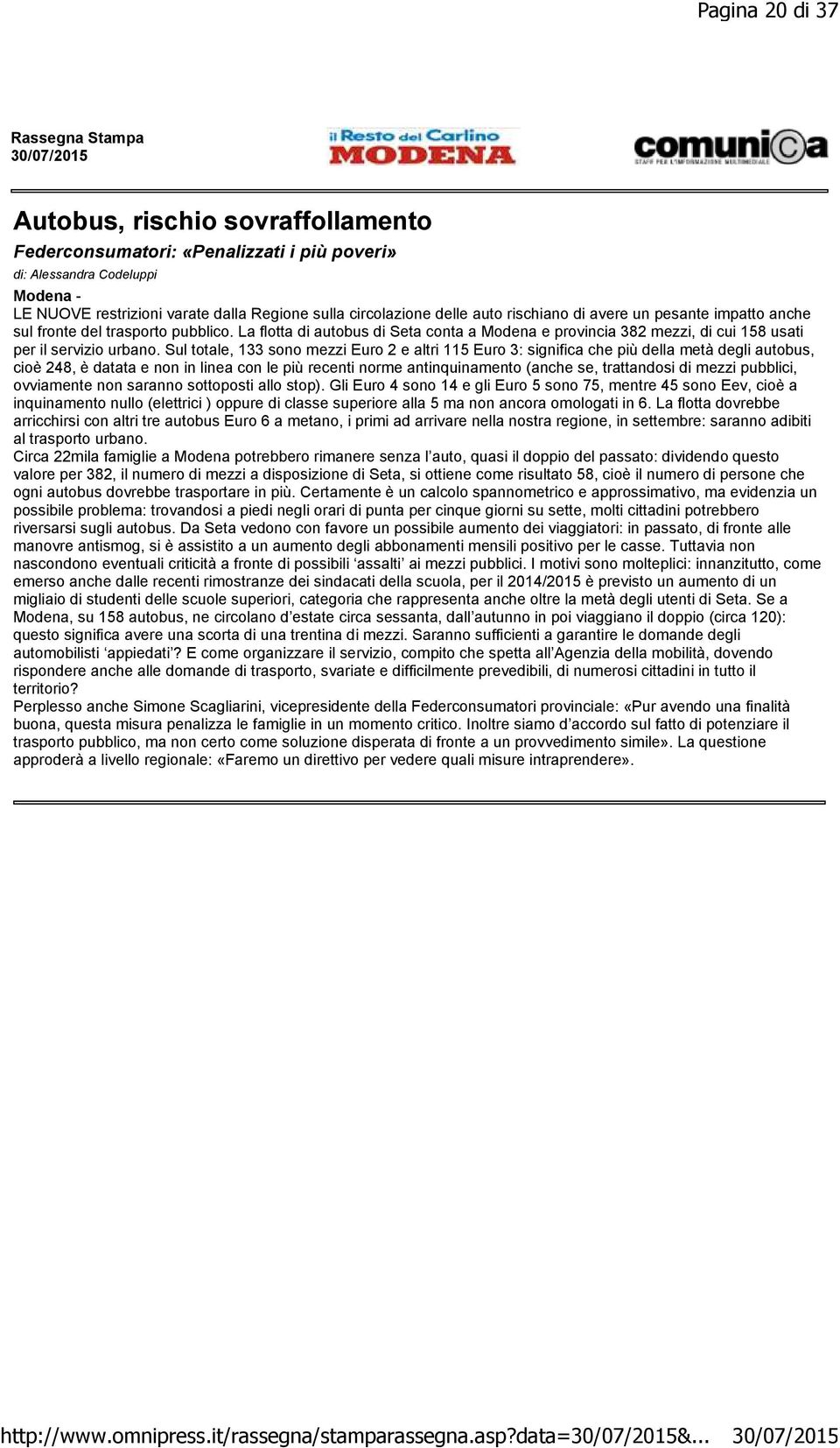 auto rischiano di avere un pesante impatto anche sul fronte del trasporto pubblico. La flotta di autobus di Seta conta a Modena e provincia 382 mezzi, di cui 158 usati per il servizio urbano.