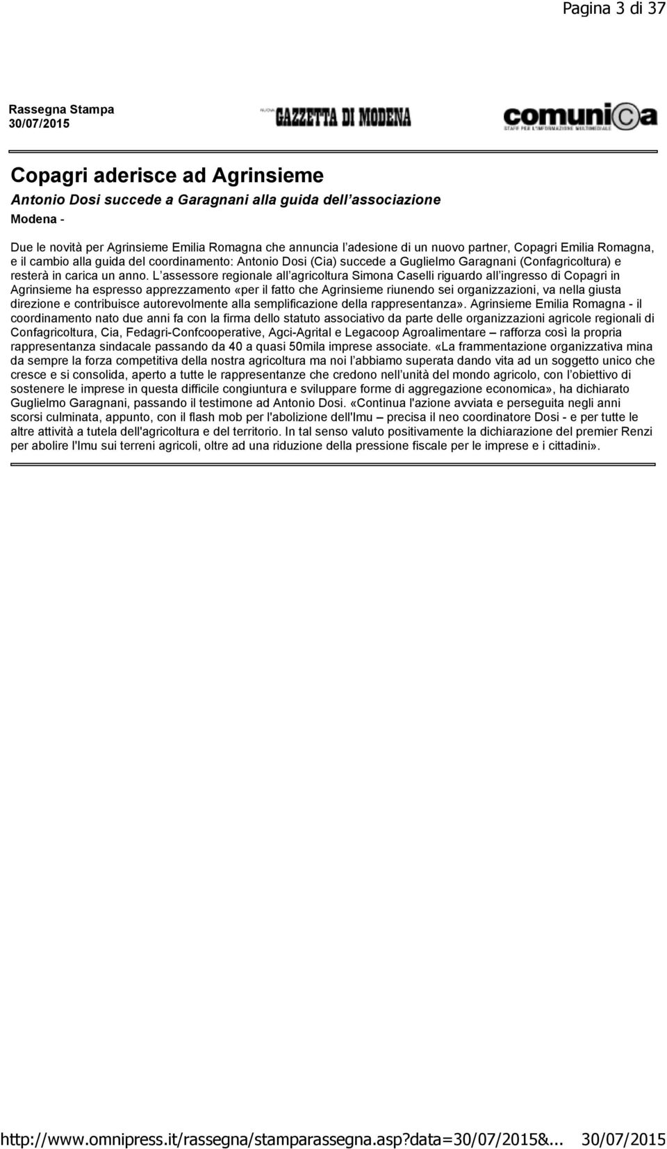 partner, Copagri Emilia Romagna, e il cambio alla guida del coordinamento: Antonio Dosi (Cia) succede a Guglielmo Garagnani (Confagricoltura) e resterà in carica un anno.