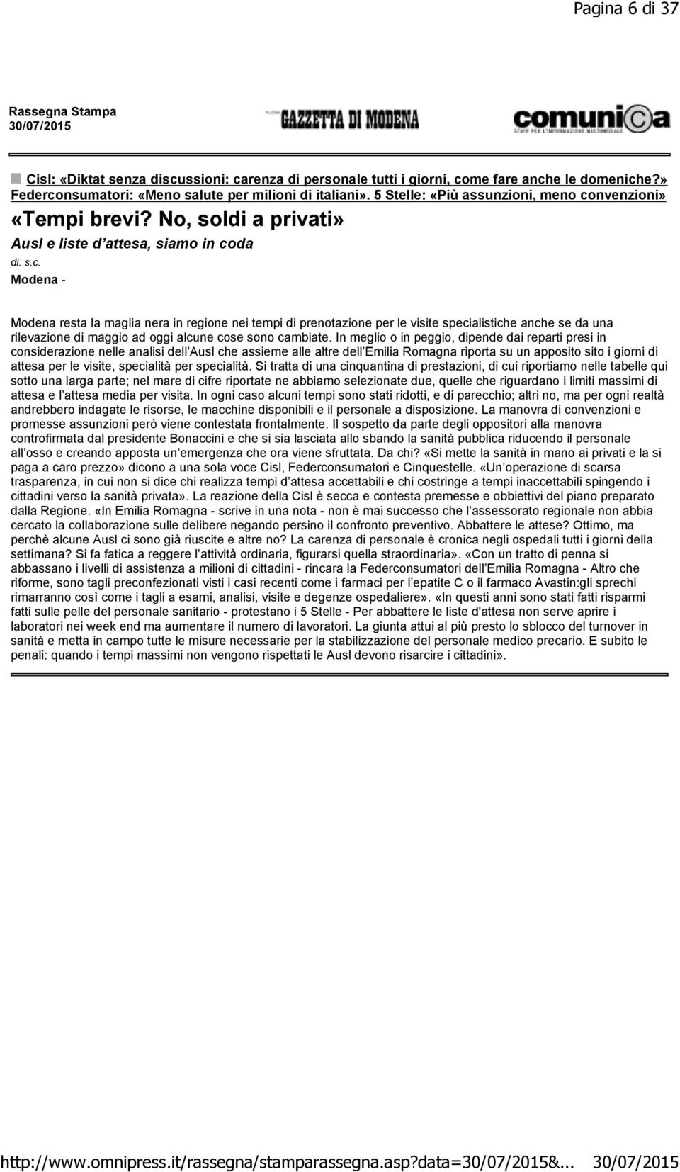 In meglio o in peggio, dipende dai reparti presi in considerazione nelle analisi dell Ausl che assieme alle altre dell Emilia Romagna riporta su un apposito sito i giorni di attesa per le visite,