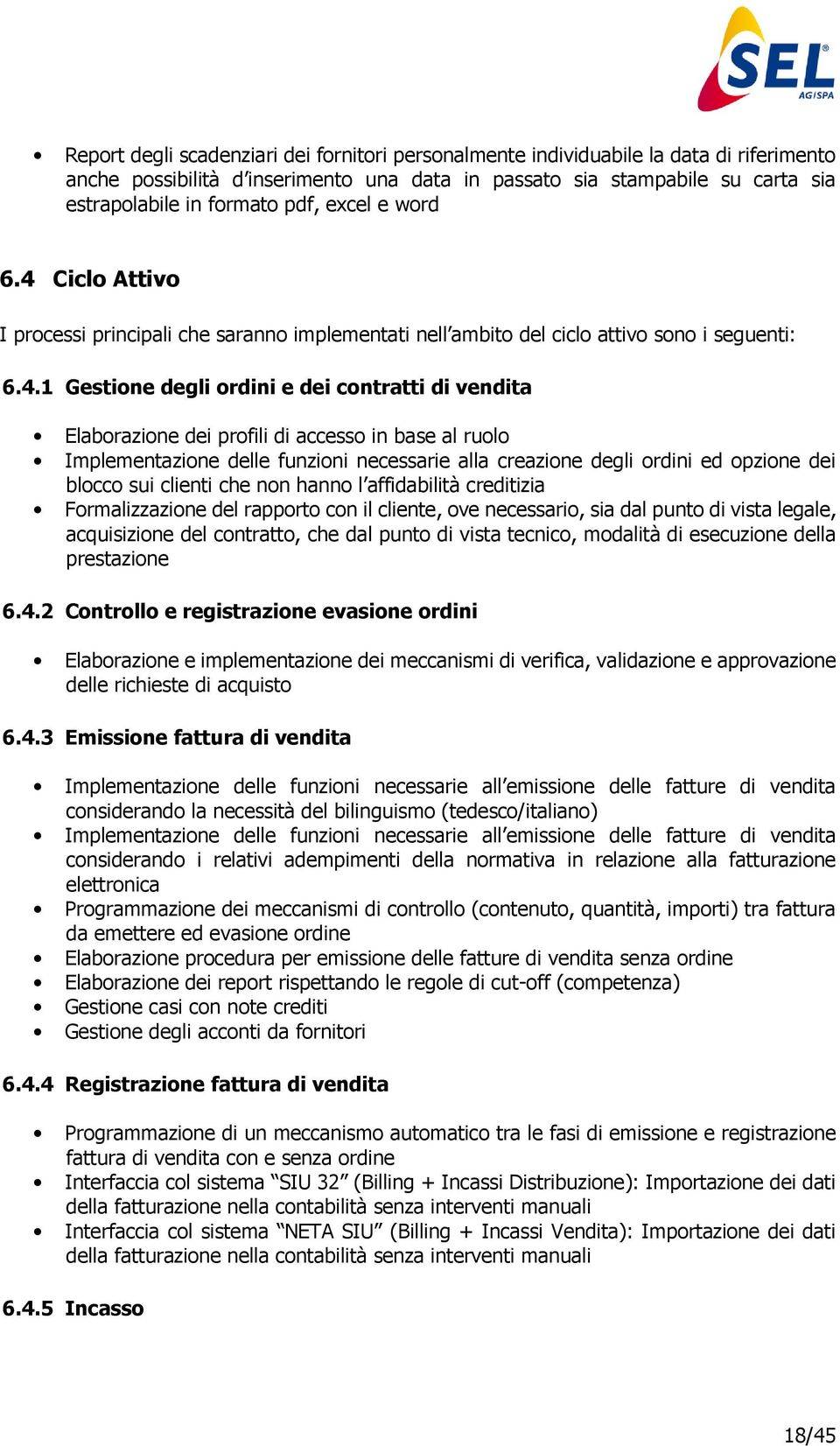 Ciclo Attivo I processi principali che saranno implementati nell ambito del ciclo attivo sono i seguenti: 6.4.