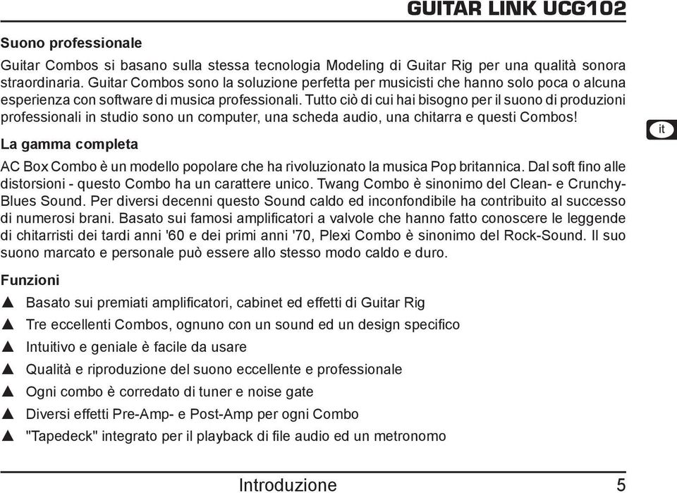 Tutto ciò di cui hai bisogno per il suono di produzioni professionali in studio sono un computer, una scheda audio, una chitarra e questi Combos!