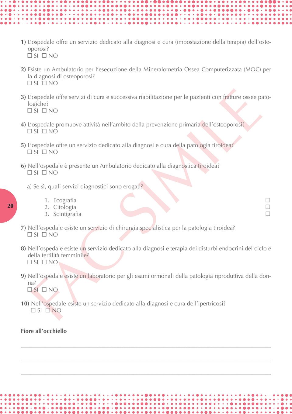 3) L ospedale offre servizi di cura e successiva riabilitazione per le pazienti con fratture ossee patologiche? 4) L ospedale promuove attività nell ambito della prevenzione primaria dell osteoporosi?