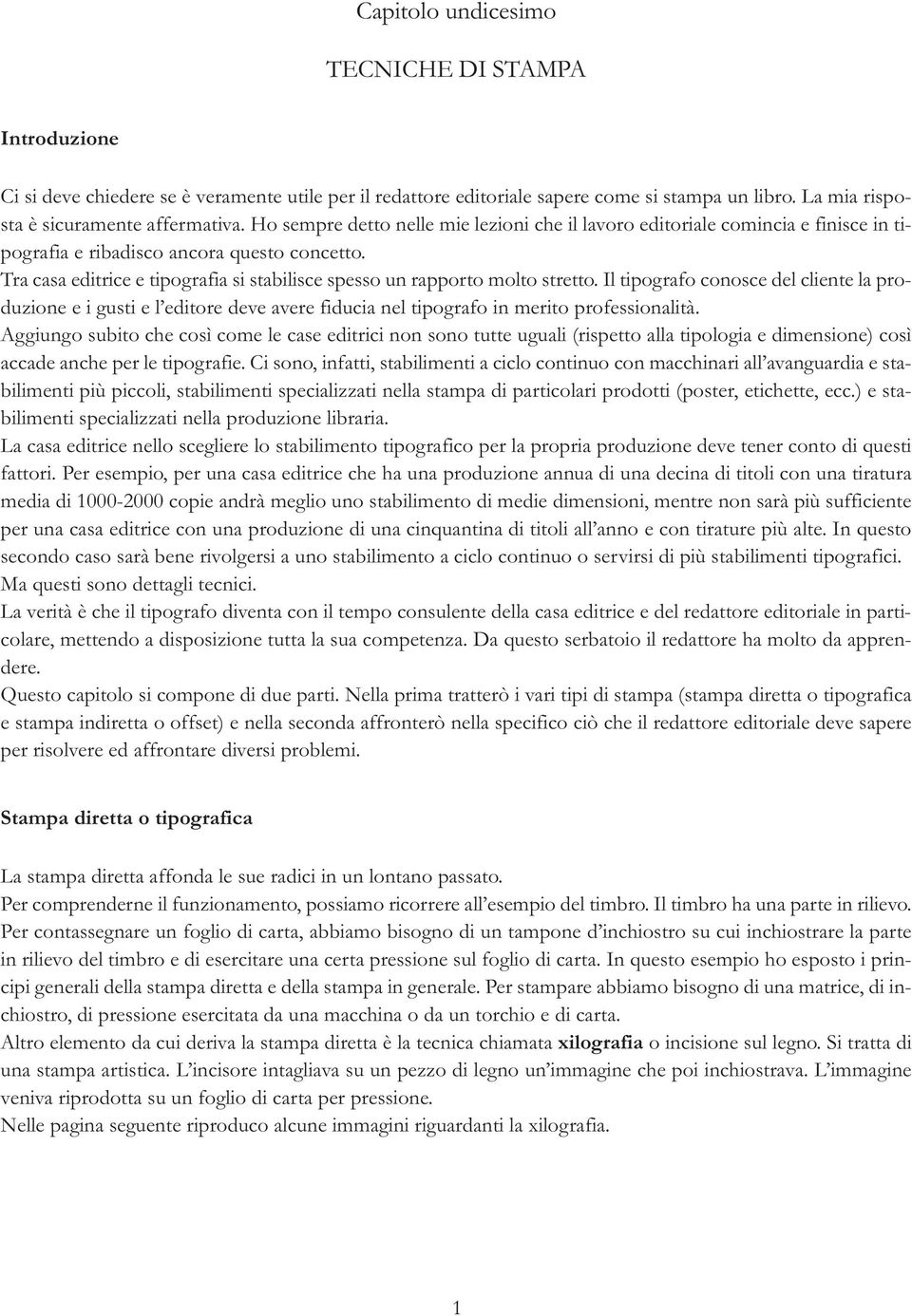 Tra casa editrice e tipografia si stabilisce spesso un rapporto molto stretto.