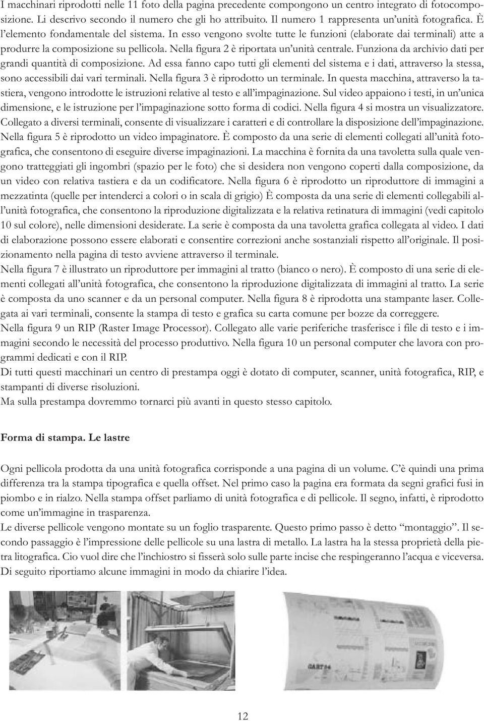 Nella figura 2 è riportata un unità centrale. Funziona da archivio dati per grandi quantità di composizione.