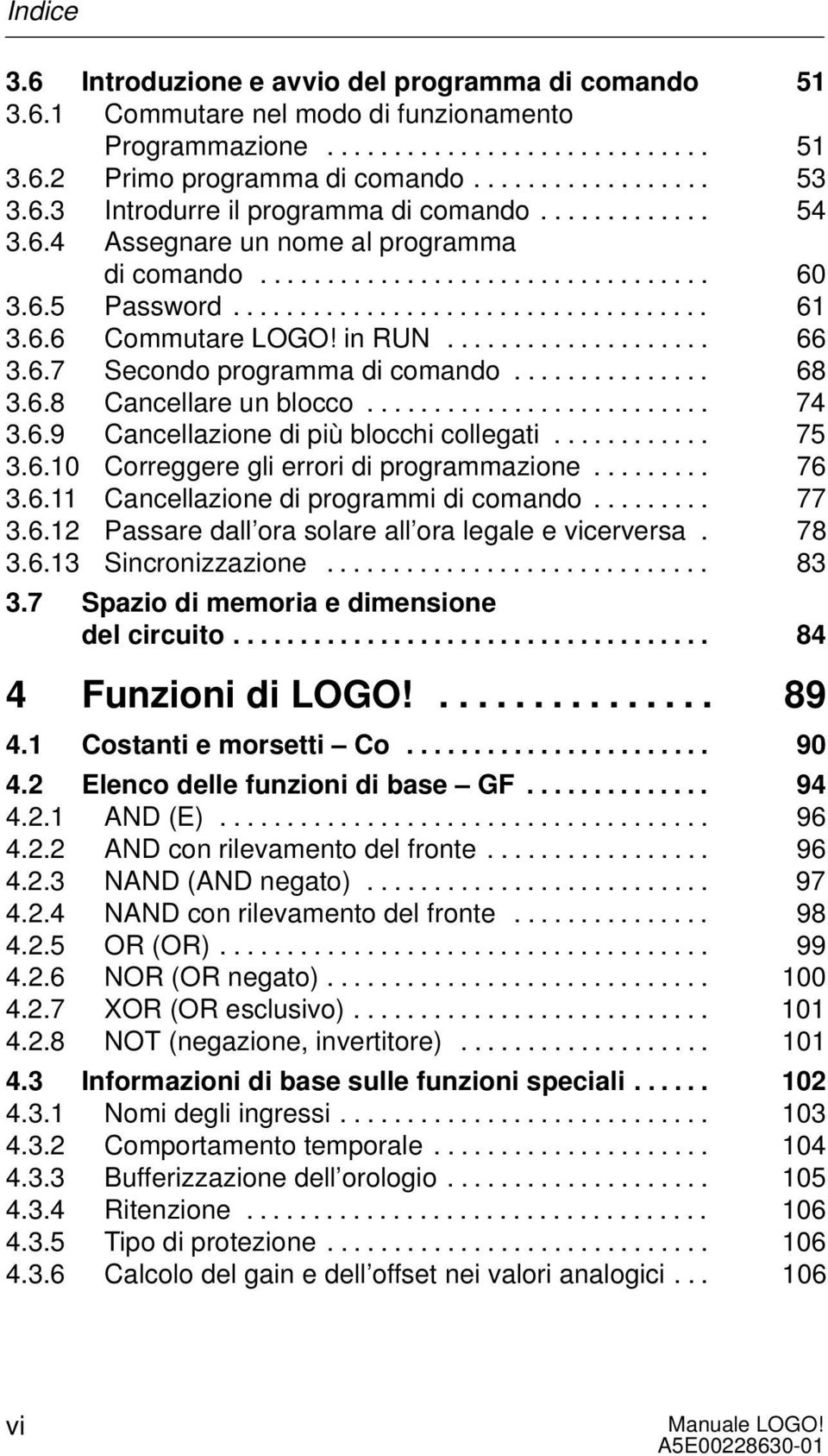 in RUN.................... 66 3.6.7 Secondo programma di comando............... 68 3.6.8 Cancellare un blocco.......................... 74 3.6.9 Cancellazione di più blocchi collegati............ 75 3.