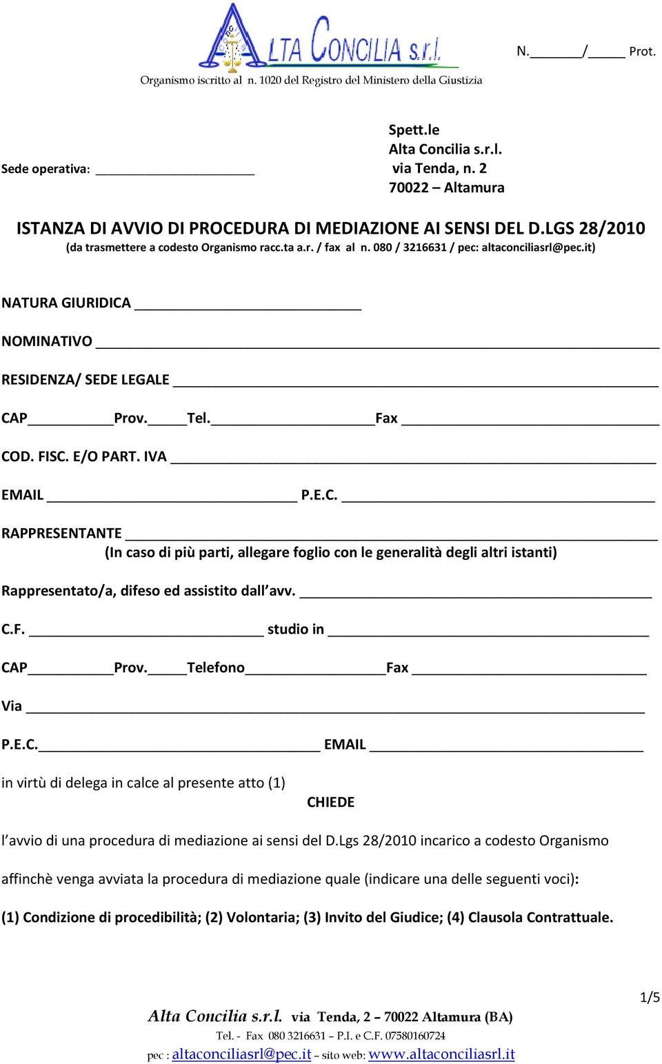 NOMINATIVO RESIDENZA/ SEDE LEGALE CAP Prov. Tel. Fax COD. FISC. E/O PART. IVA EMAIL P.E.C. RAPPRESENTANTE (In caso di più parti, allegare foglio con le generalità degli altri istanti) Rappresentato/a, difeso ed assistito dall avv.