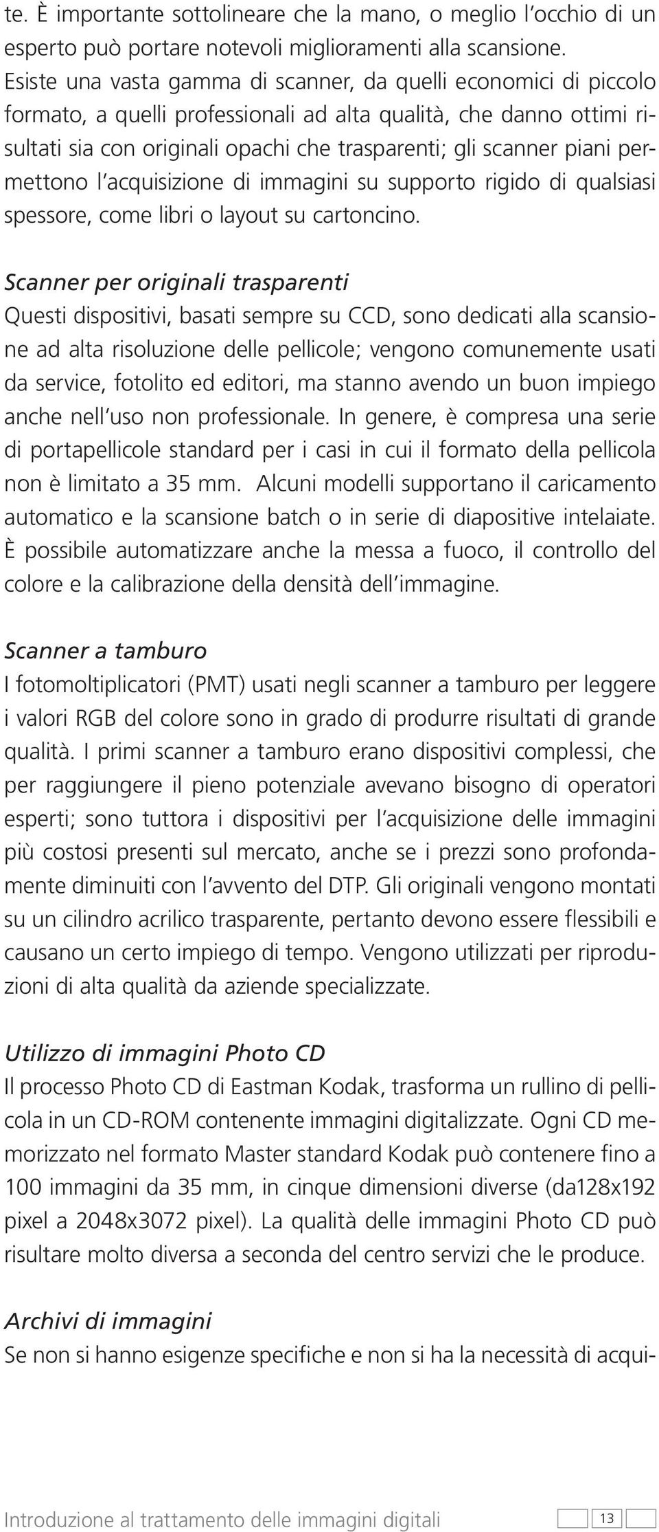 piani permettono l acquisizione di immagini su supporto rigido di qualsiasi spessore, come libri o layout su cartoncino.