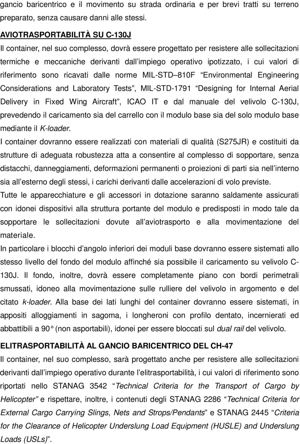 valori di riferimento sono ricavati dalle norme MIL-STD 810F Environmental Engineering Considerations and Laboratory Tests, MIL-STD-1791 Designing for Internal Aerial Delivery in Fixed Wing Aircraft,