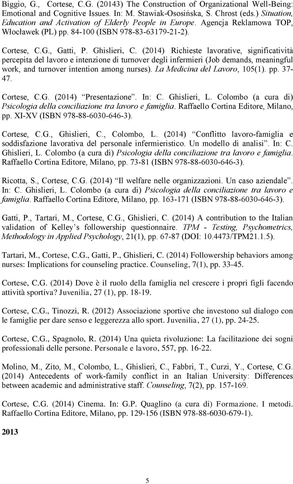 (2014) Richieste lavorative, significatività percepita del lavoro e intenzione di turnover degli infermieri (Job demands, meaningful work, and turnover intention among nurses).