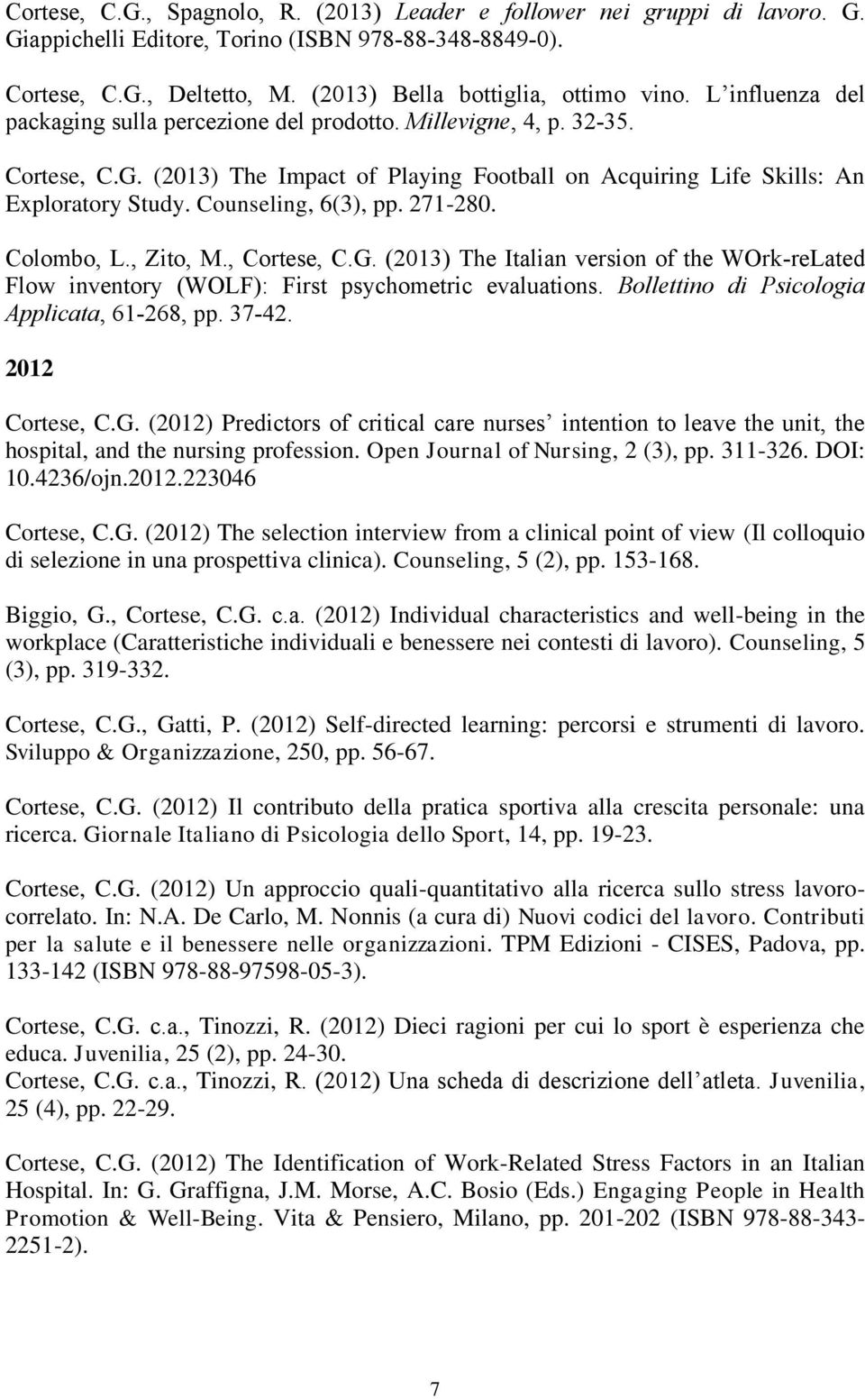 Counseling, 6(3), pp. 271-280. Colombo, L., Zito, M., Cortese, C.G. (2013) The Italian version of the WOrk-reLated Flow inventory (WOLF): First psychometric evaluations.