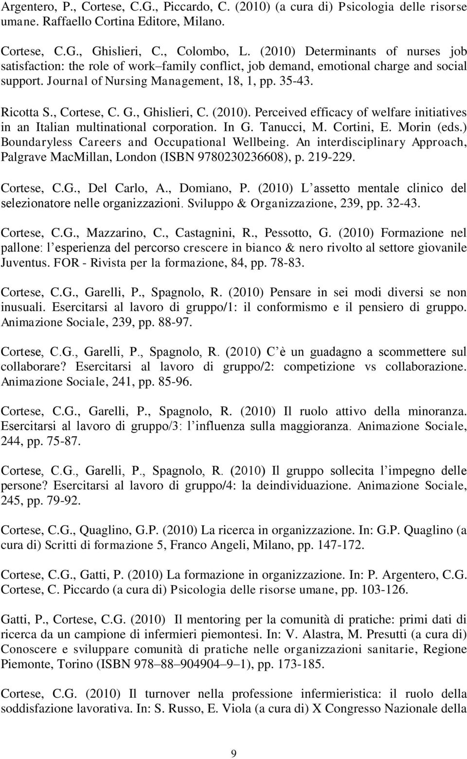 , Cortese, C. G., Ghislieri, C. (2010). Perceived efficacy of welfare initiatives in an Italian multinational corporation. In G. Tanucci, M. Cortini, E. Morin (eds.