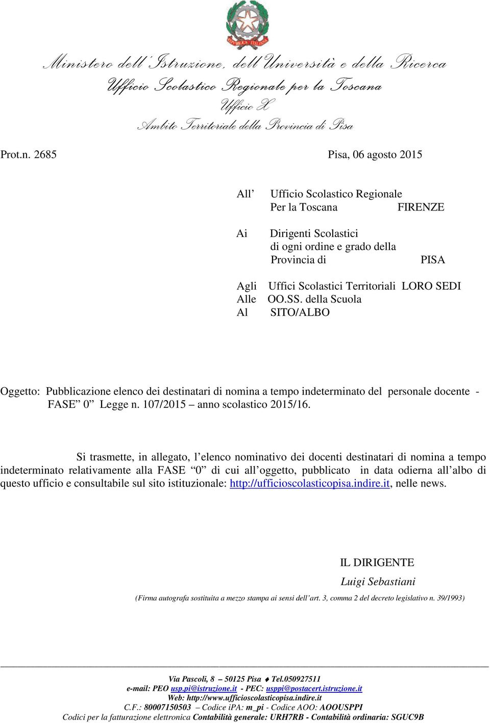 LORO SEDI OO.SS. della Scuola SITO/ALBO Oggetto: Pubblicazione elenco dei destinatari di nomina a tempo indeterminato del personale docente - FASE 0 Legge n. 107/2015 anno scolastico 2015/16.