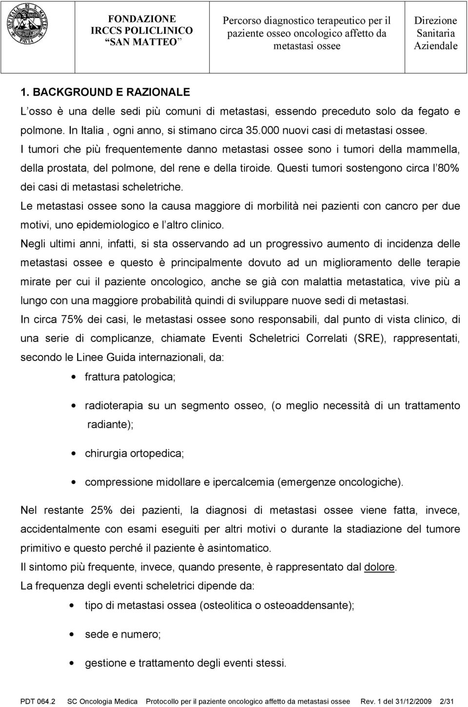 Le sono la causa maggiore di morbilità nei pazienti con cancro per due motivi, uno epidemiologico e l altro clinico.