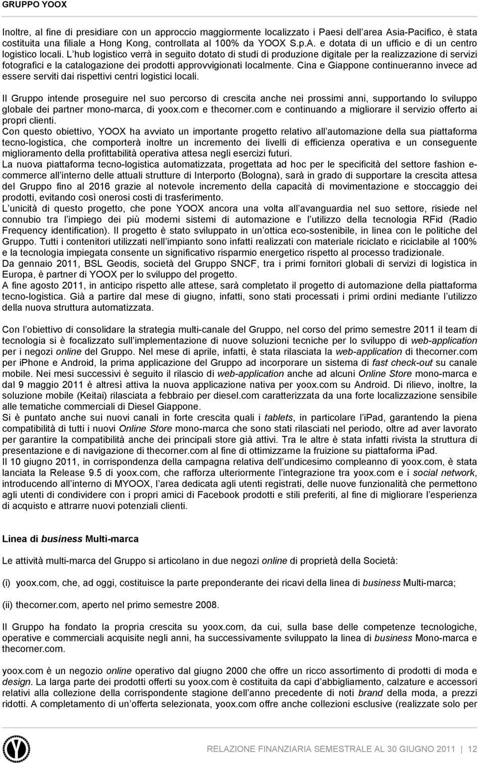 Cina e Giappone continueranno invece ad essere serviti dai rispettivi centri logistici locali.