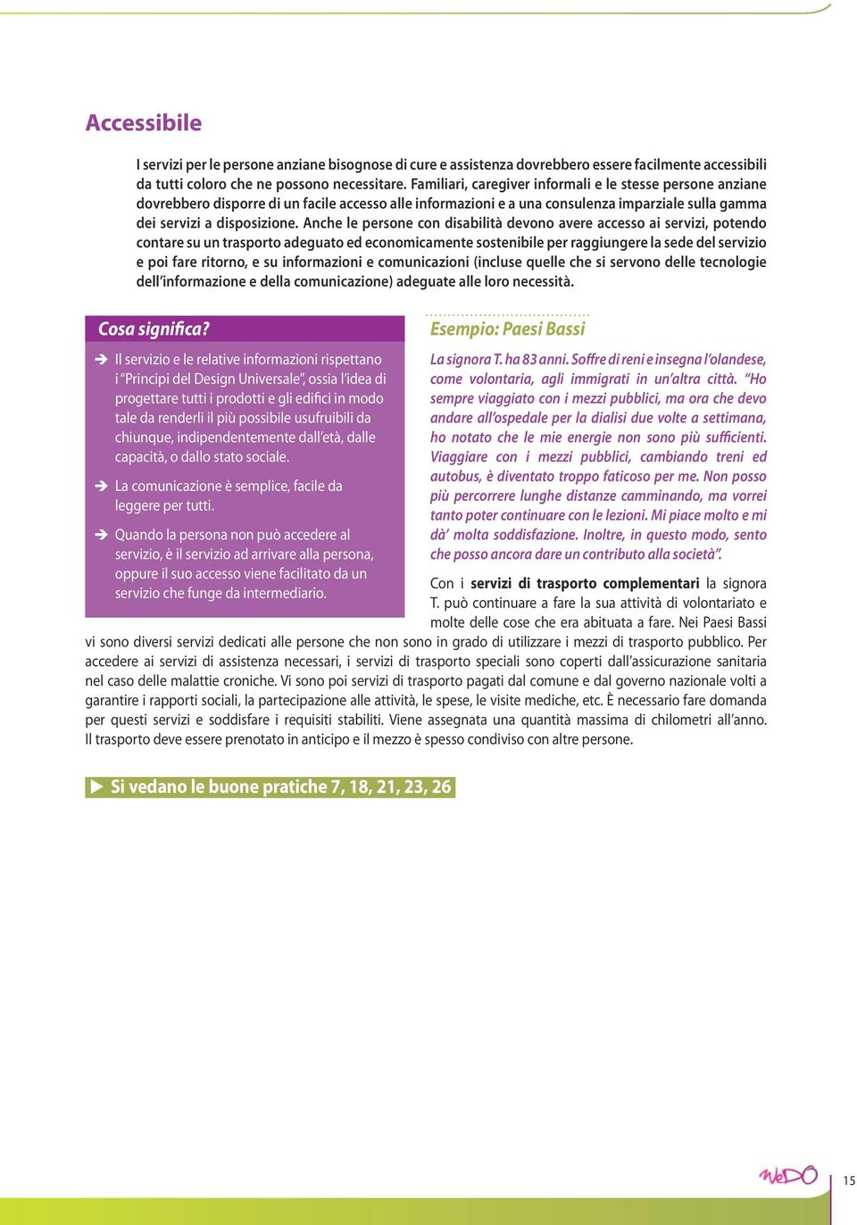 Anche le persone con disabilità devono avere accesso ai servizi, potendo contare su un trasporto adeguato ed economicamente sostenibile per raggiungere la sede del servizio e poi fare ritorno, e su