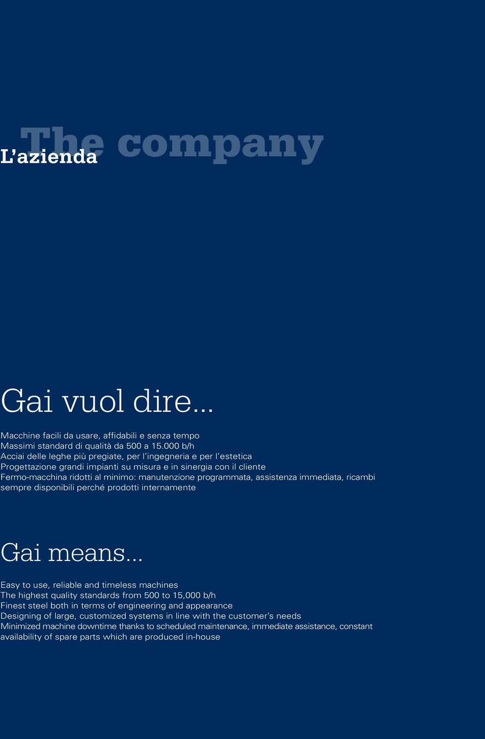 programmata, assistenza immediata, ricambi sempre disponibili perché prodotti internamente Gai means.