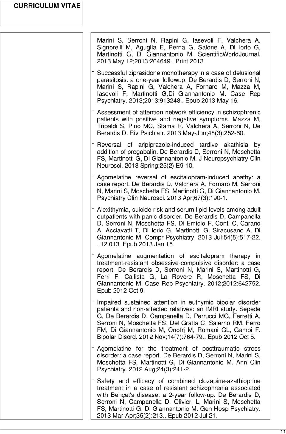 De Berardis D, Serroni N, Marini S, Rapini G, Valchera A, Fornaro M, Mazza M, Iasevoli F, Martinotti G,Di Giannantonio M. Case Rep Psychiatry. 2013;2013:913248.. Epub 2013 May 16.