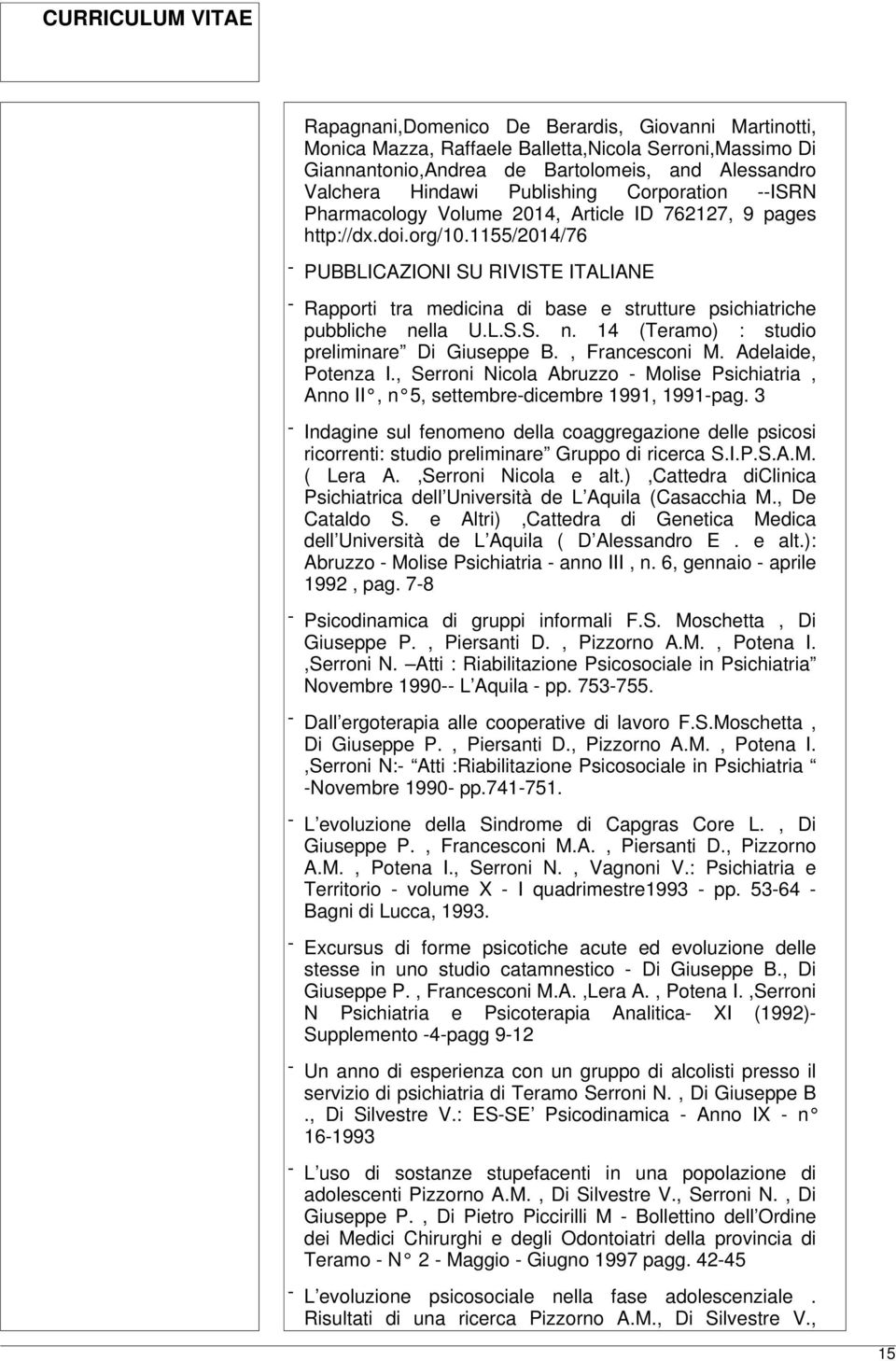 1155/2014/76 - PUBBLICAZIONI SU RIVISTE ITALIANE - Rapporti tra medicina di base e strutture psichiatriche pubbliche nella U.L.S.S. n. 14 (Teramo) : studio preliminare Di Giuseppe B., Francesconi M.