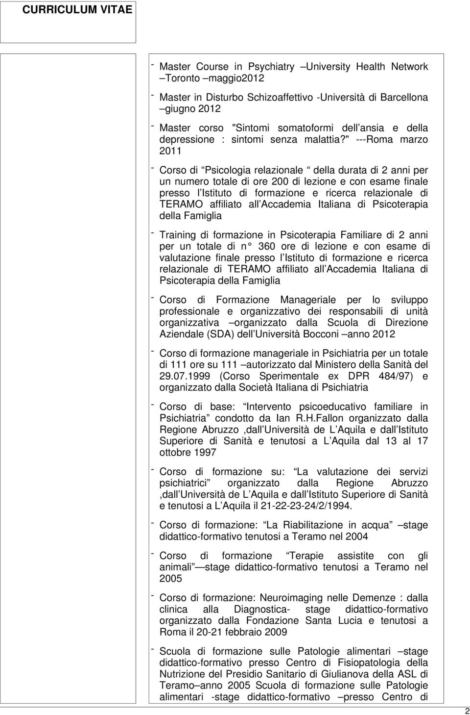 " ---Roma marzo 2011 - Corso di Psicologia relazionale della durata di 2 anni per un numero totale di ore 200 di lezione e con esame finale presso l Istituto di formazione e ricerca relazionale di