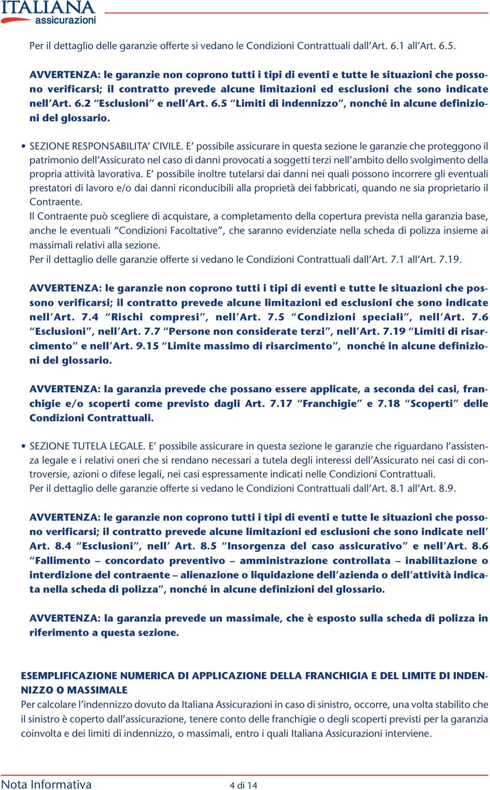 2 Esclusioni e nell Art. 6.5 Limiti di indennizzo, nonché in alcune definizioni del glossario. SEZIONE RESPONSABILITA CIVILE.