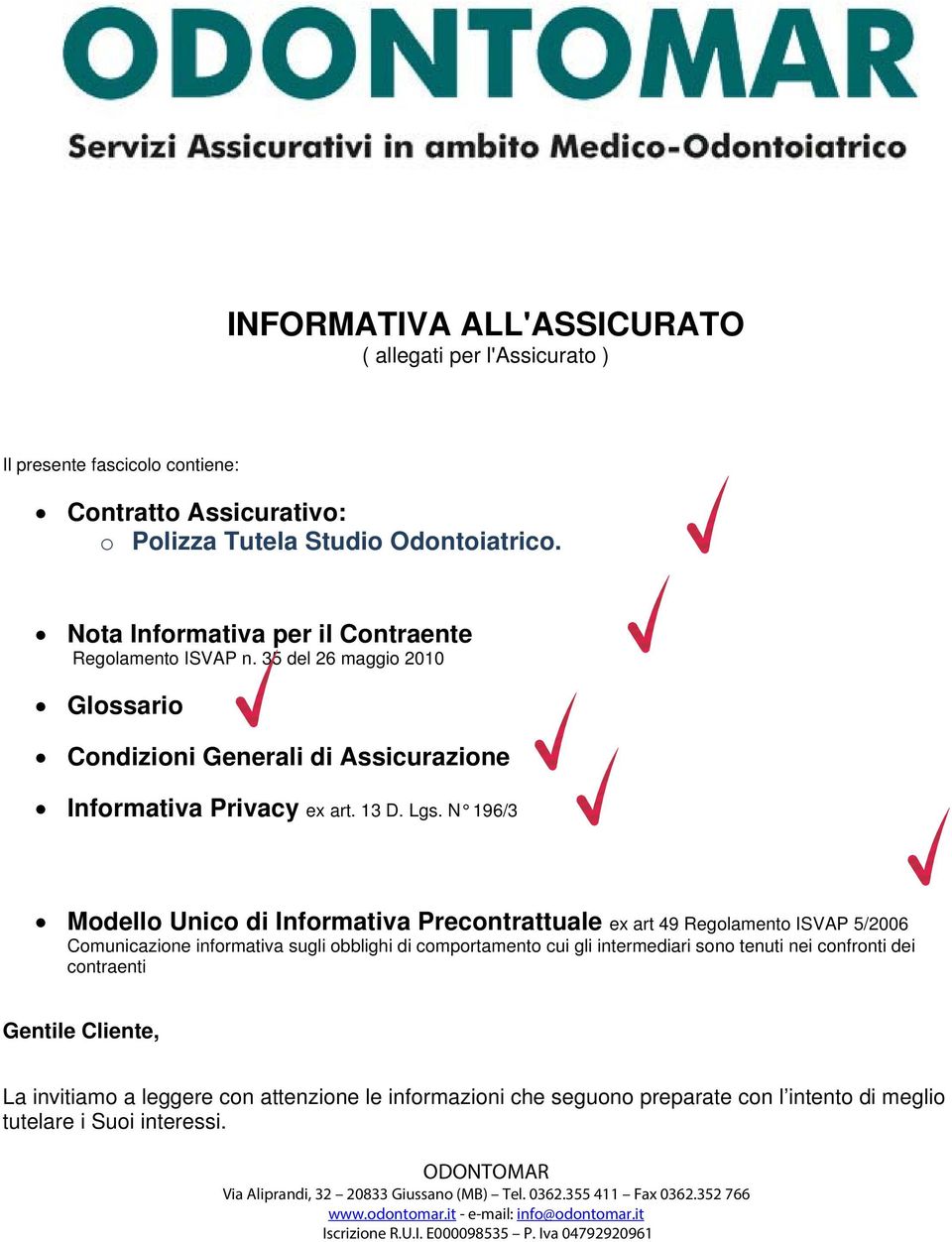 N 196/3 Modello Unico di Informativa Precontrattuale ex art 49 Regolamento ISVAP 5/2006 Comunicazione informativa sugli obblighi di comportamento cui gli intermediari sono tenuti nei confronti dei