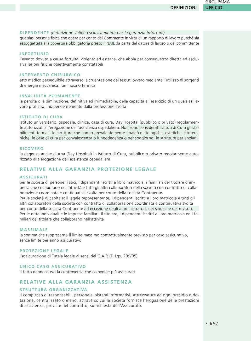 per conseguenza diretta ed esclusiva lesioni fisiche obiettivamente constatabili I N T E R V E N T O C H I R U R G I C O atto medico perseguibile attraverso la cruentazione dei tessuti ovvero