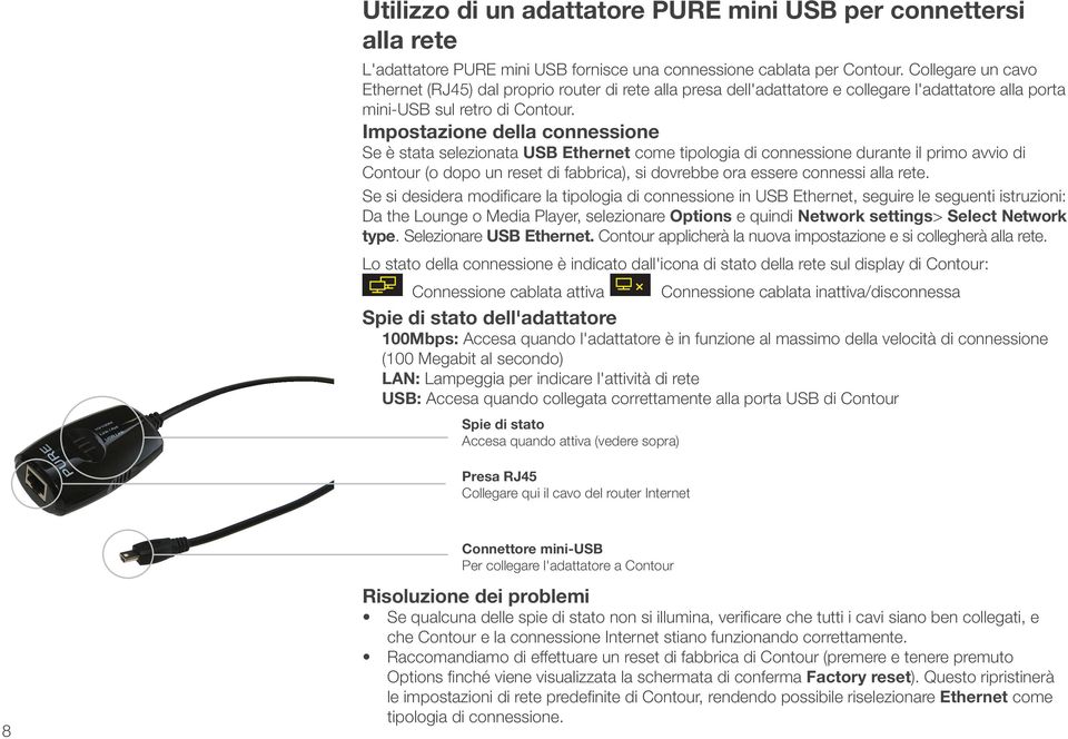 Impostazione della connessione Se è stata selezionata USB Ethernet come tipologia di connessione durante il primo avvio di Contour (o dopo un reset di fabbrica), si dovrebbe ora essere connessi alla