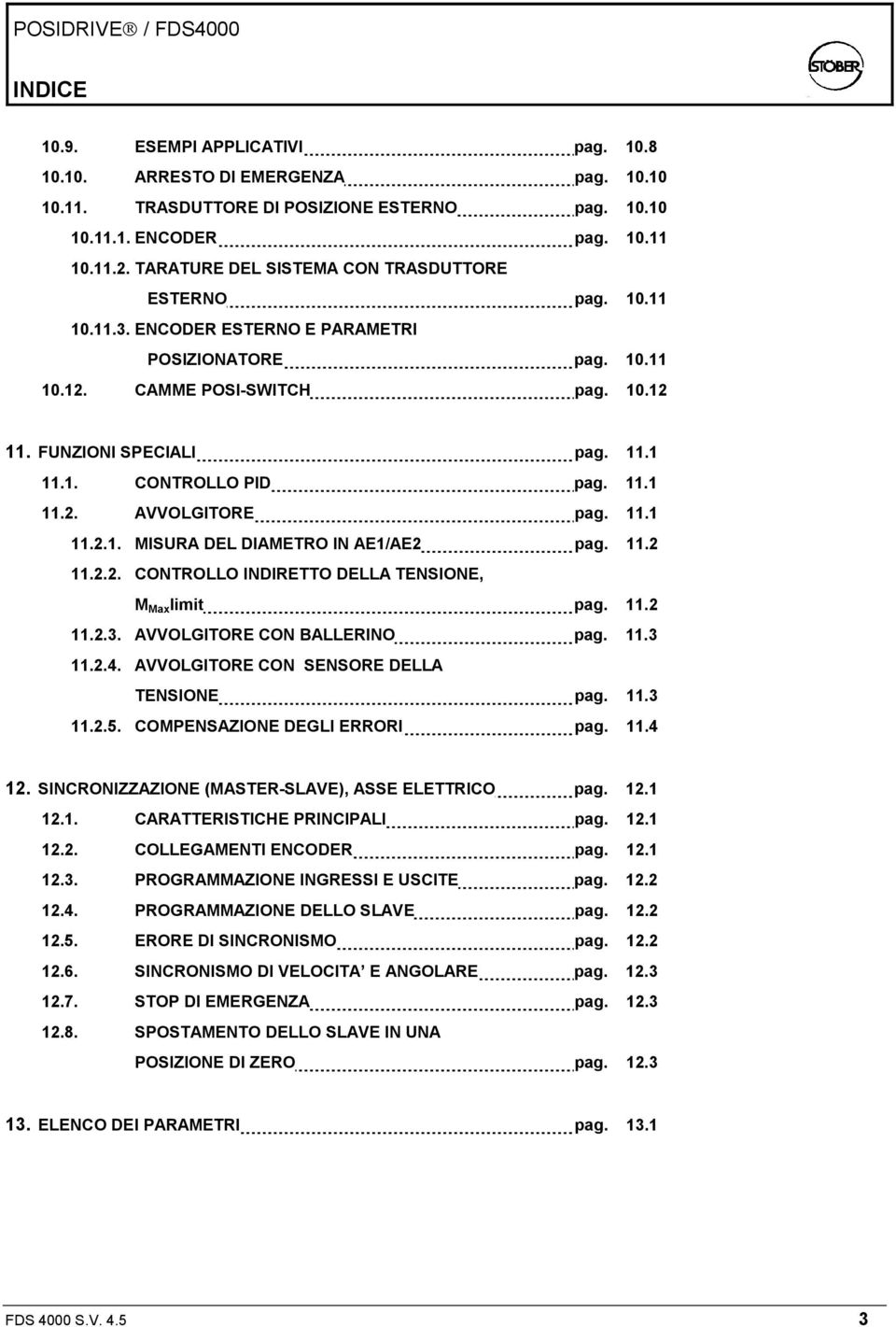 11.1 11.2. AVVOLGITORE pag. 11.1 11.2.1. MISURA DEL DIAMETRO IN AE1/AE2 pag. 11.2 11.2.2. CONTROLLO INDIRETTO DELLA TENSIONE, M Max limit pag. 11.2 11.2.3. AVVOLGITORE CON BALLERINO pag. 11.3 11.2.4.