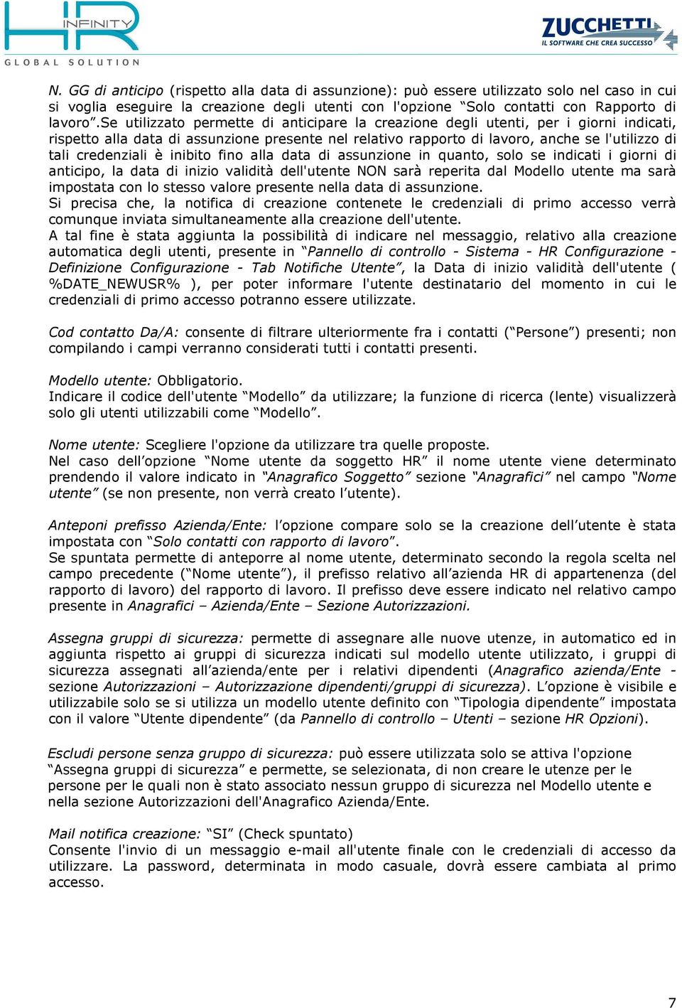 credenziali è inibito fino alla data di assunzione in quanto, solo se indicati i giorni di anticipo, la data di inizio validità dell'utente NON sarà reperita dal Modello utente ma sarà impostata con