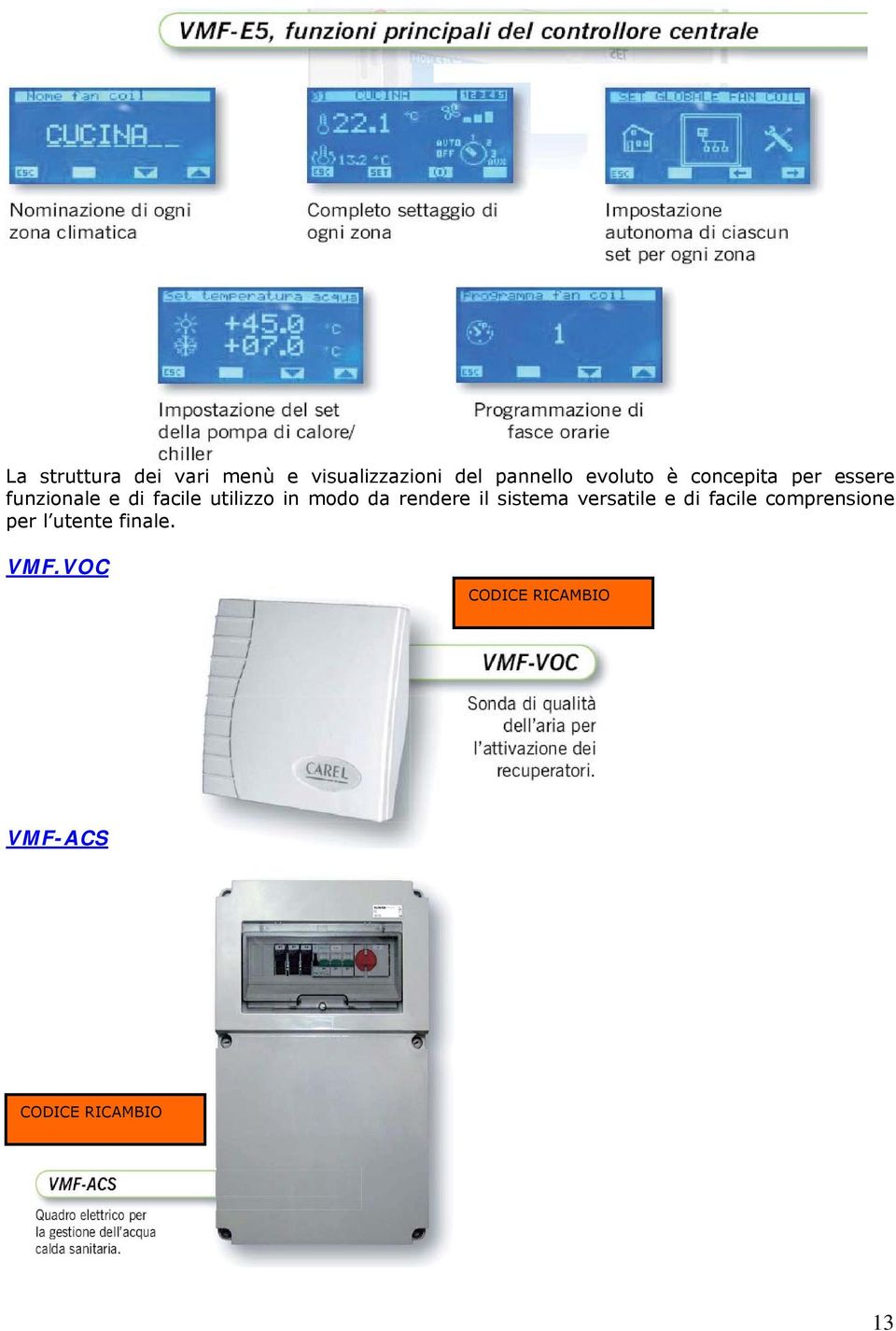 in modo da rendere il sistema versatile e di facile comprensione