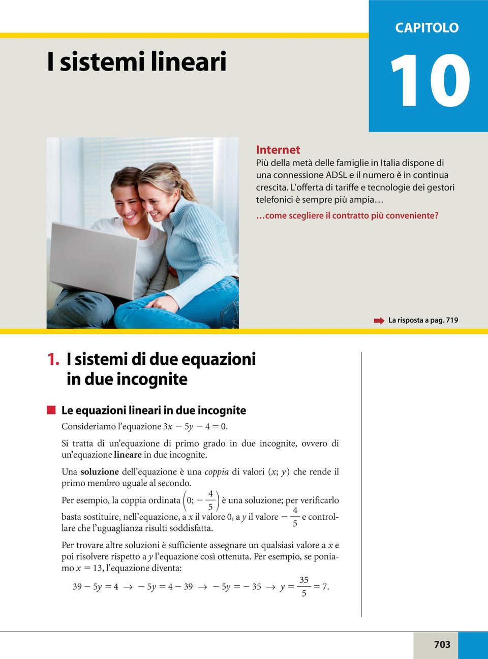 I sistemi di due equazioni in due incognite Le equazioni lineari in due incognite Consideriamo l equazione x 5y 4 0.