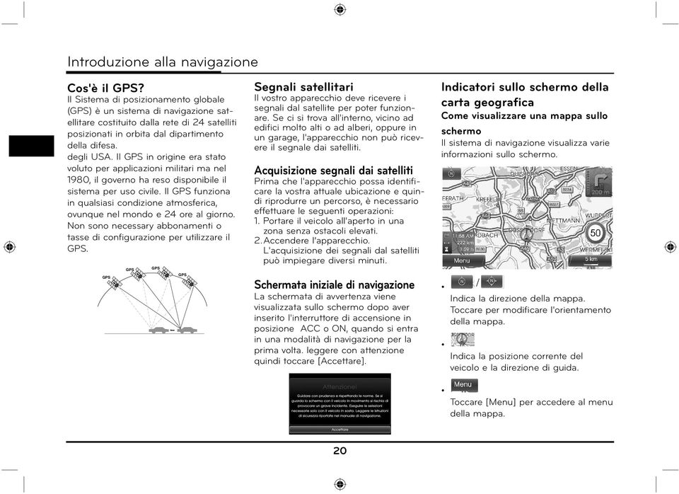 Il GPS in origine era stato voluto per applicazioni militari ma nel 1980, il governo ha reso disponibile il sistema per uso civile.