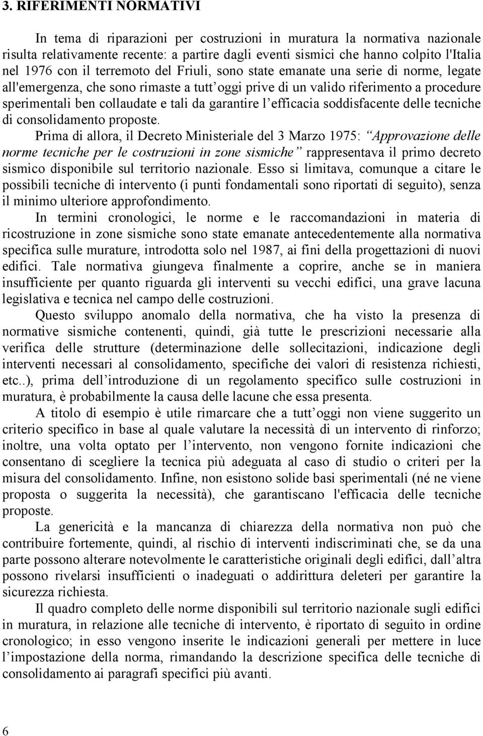 garantire l efficacia soddisfacente delle tecniche di consolidamento proposte.