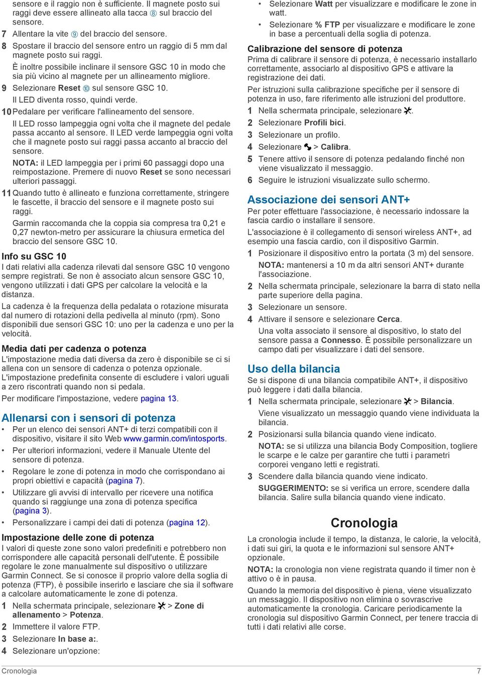 È inoltre possibile inclinare il sensore GSC 10 in modo che sia più vicino al magnete per un allineamento migliore. 9 Selezionare Reset É sul sensore GSC 10. Il LED diventa rosso, quindi verde.