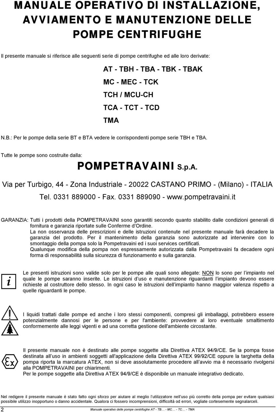 p.A. Via per Turbigo, 44 - Zona Industriale - 20022 CASTANO PRIMO - (Milano) - ITALIA Tel. 0331 889000 - Fax. 0331 889090 - www.pompetravaini.