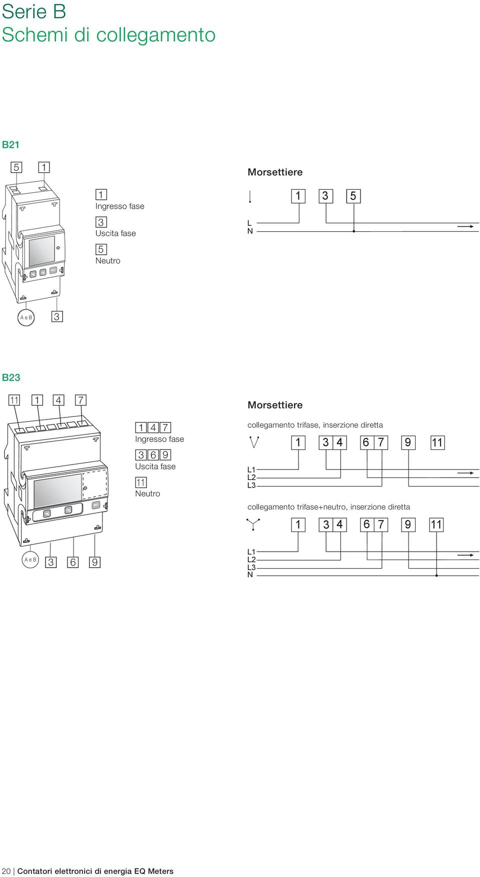 collegamento trifase, inserzione diretta L1 L2 L3 1 3 4 6 7 9 11 collegamento trifase+neutro,