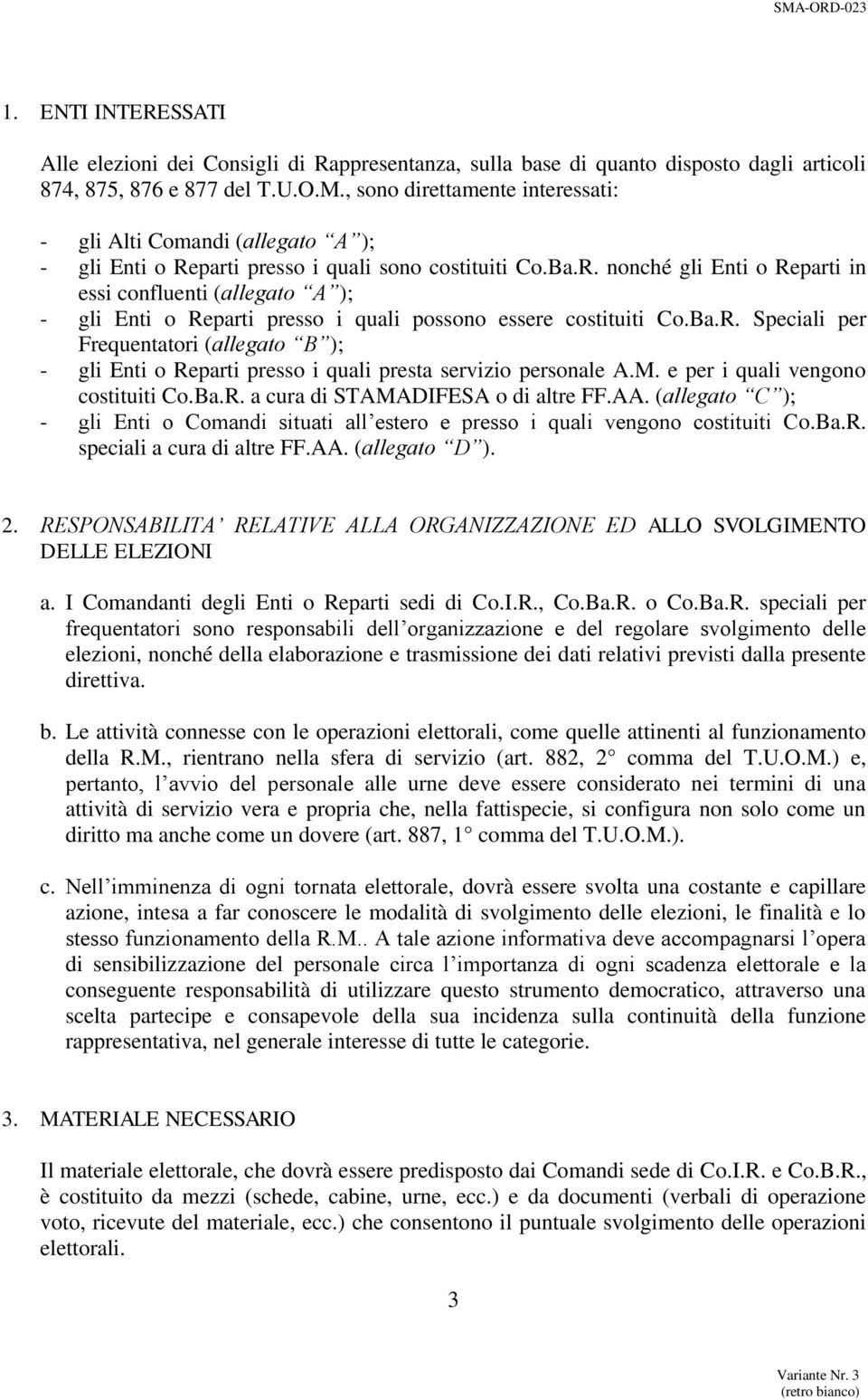 parti presso i quali sono costituiti Co.Ba.R. nonché gli Enti o Reparti in essi confluenti (allegato A ); - gli Enti o Reparti presso i quali possono essere costituiti Co.Ba.R. Speciali per Frequentatori (allegato B ); - gli Enti o Reparti presso i quali presta servizio personale A.