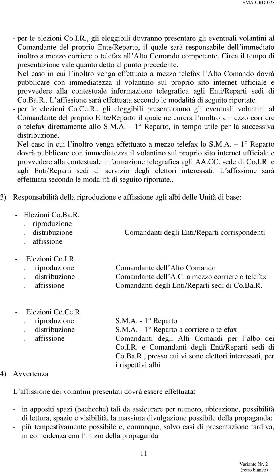 competente. Circa il tempo di presentazione vale quanto detto al punto precedente.