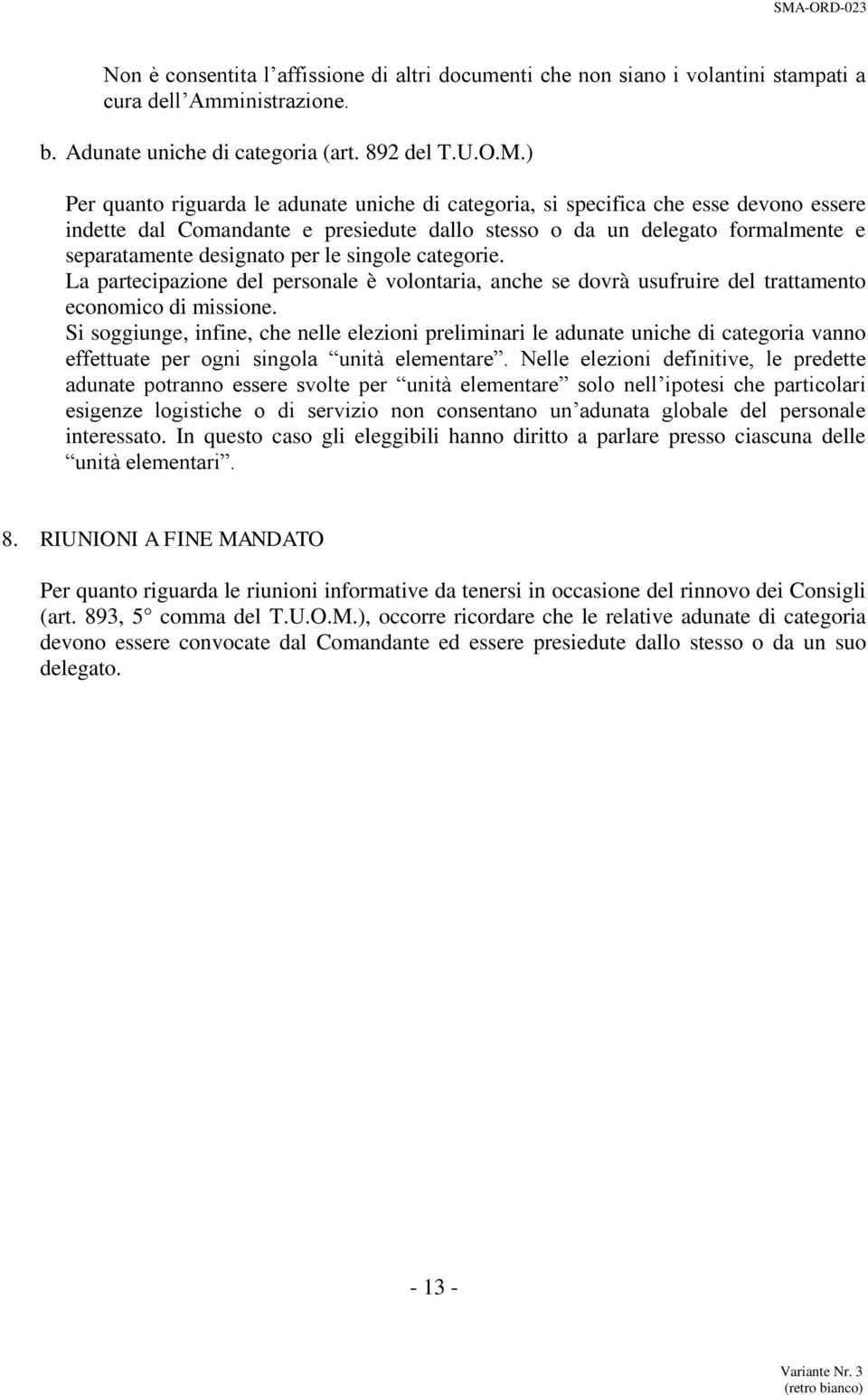 le singole categorie. La partecipazione del personale è volontaria, anche se dovrà usufruire del trattamento economico di missione.