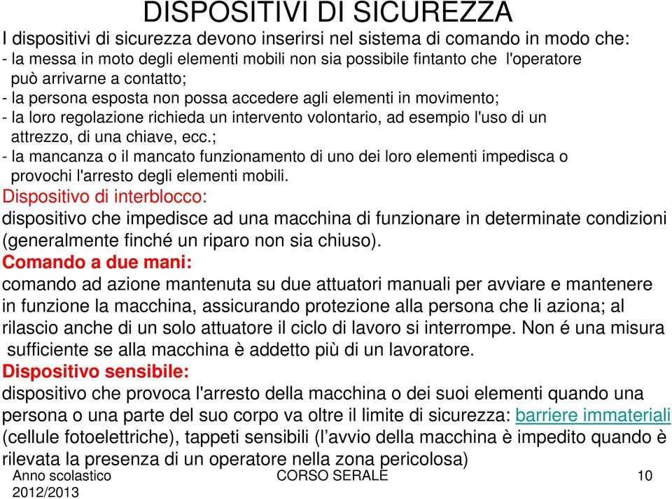 ; - la mancanza o il mancato funzionamento di uno dei loro elementi impedisca o provochi l'arresto degli elementi mobili.