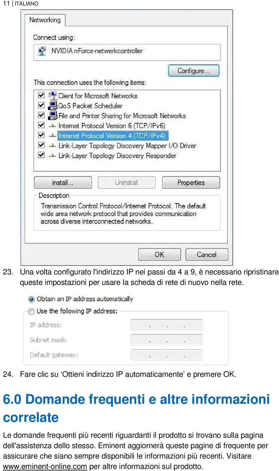 rete. 24. Fare clic su Ottieni indirizzo IP automaticamente e premere OK. 6.