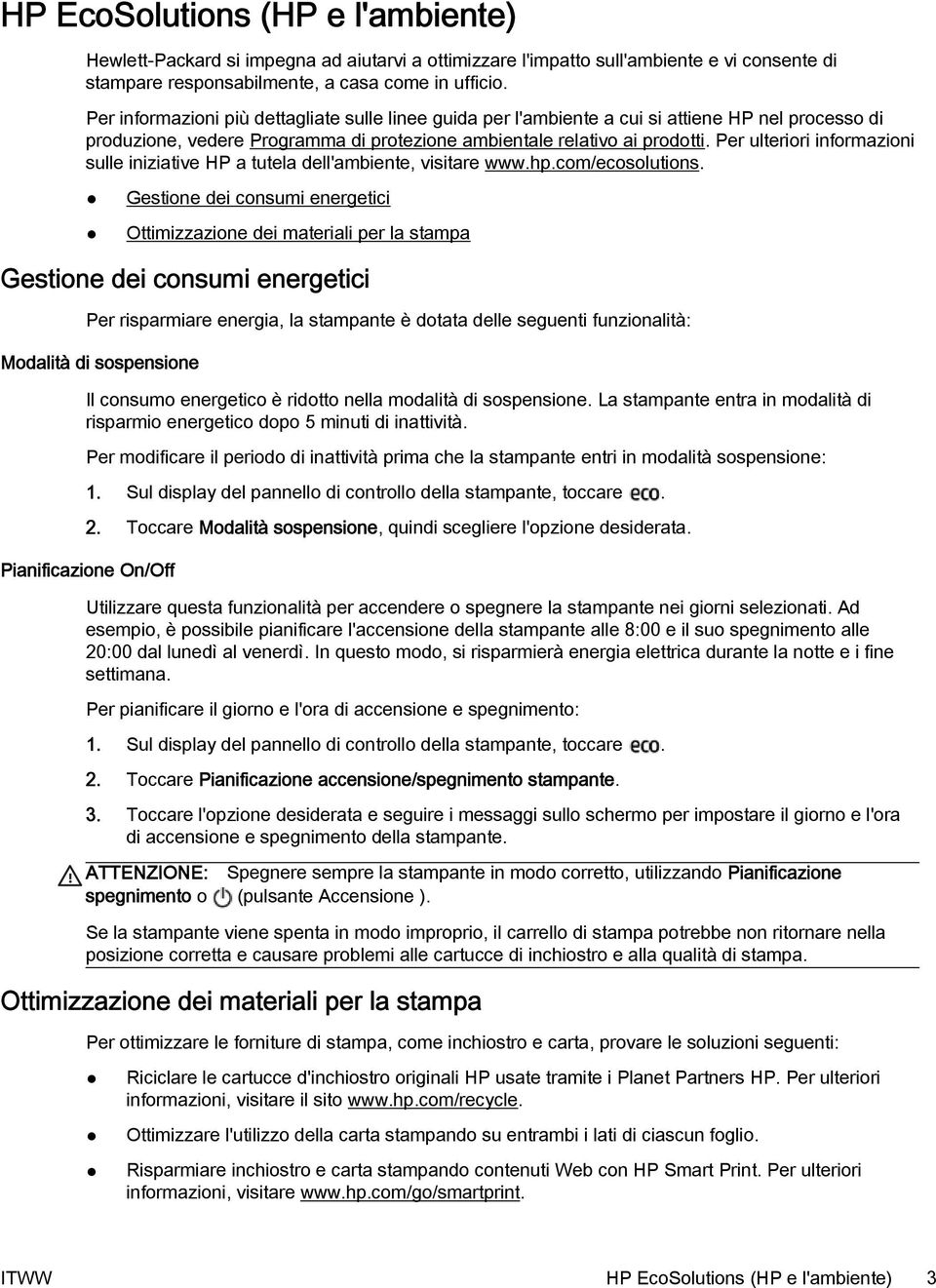 Per ulteriori informazioni sulle iniziative HP a tutela dell'ambiente, visitare www.hp.com/ecosolutions.