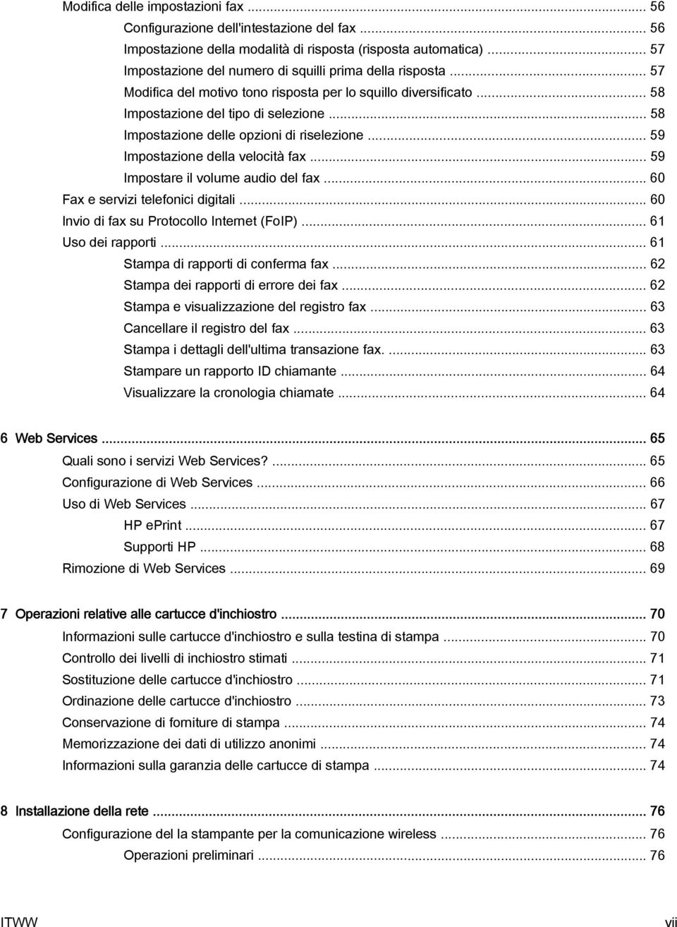 .. 58 Impostazione delle opzioni di riselezione... 59 Impostazione della velocità fax... 59 Impostare il volume audio del fax... 60 Fax e servizi telefonici digitali.